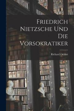 Friedrich Nietzsche und die Vorsokratiker