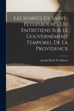 Coperta cărții Les Soirées De Saint-Pétersbourg, Ou Entretiens Sur Le Gouvernement Temporel De La Providence