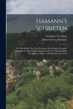 Coperta cărții Hamann'S Schriften: Th. Metakritik Über Den Purismum Der Reinen Vernunft. Golgatha & Scheblimini. Fliegender Brief an Niemand Den Kundbaren. Briefe, 1784-88, Siebenter Theil