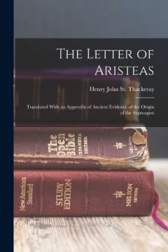 The Letter of Aristeas: Translated With an Appendix of Ancient Evidence of the Origin of the Septuagint