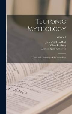 Coperta cărții Teutonic Mythology: Gods and Goddesses of the Northland; Volume 1