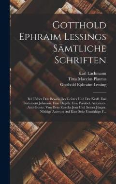Gotthold Ephraim Lessings Sämtliche Schriften: Bd. Ueber Den Beweis Des Geistes Und Der Kraft. Das Testament Johannis. Eine Duplik. Eine Parabel. Axiomata. Anti-Goeze. Von Dem Zwecke Jesu Und Seiner Jünger. Nöthige Antwort Auf Eine Sehr Unnöthige F..