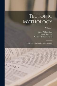 Coperta cărții Teutonic Mythology: Gods and Goddesses of the Northland; Volume 1