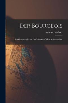 Der Bourgeois: Zur Geistesgeschichte Des Modernen Wirtschaftsmenschen