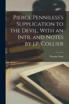 Coperta cărții Pierce Penniless's Supplication to the Devil, With an Intr. and Notes by J.P. Collier