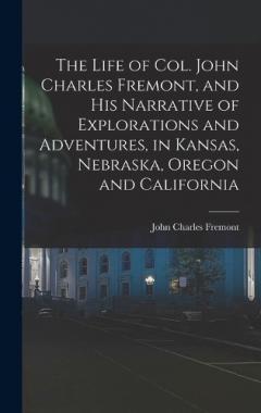 Coperta cărții The Life of Col. John Charles Fremont, and his Narrative of Explorations and Adventures, in Kansas, Nebraska, Oregon and California
