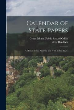 Coperta cărții Calendar of State Papers: Colonial Series, America and West Indies, 1574-