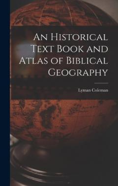 Coperta cărții An Historical Text Book and Atlas of Biblical Geography