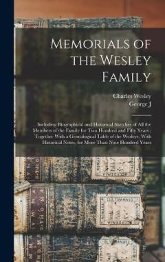 Coperta cărții Memorials of the Wesley Family: Including Biographical and Historical Sketches of all the Members of the Family for two Hundred and Fifty Years; Together With a Genealogical Table of the Wesleys, With Historical Notes, for More Than Nine Hundred Year