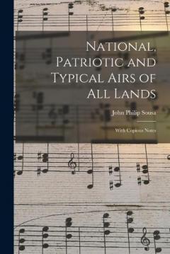 Coperta cărții National, Patriotic and Typical Airs of All Lands: With Copious Notes