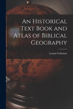Coperta cărții An Historical Text Book and Atlas of Biblical Geography