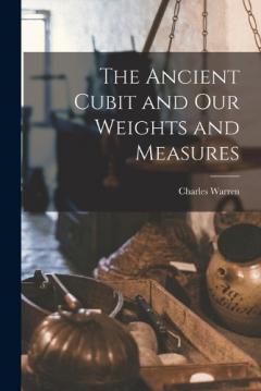 The Ancient Cubit and our Weights and Measures