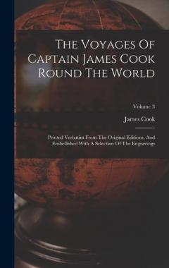 The Voyages Of Captain James Cook Round The World: Printed Verbatim From The Original Editions, And Embellished With A Selection Of The Engravings; Volume 3