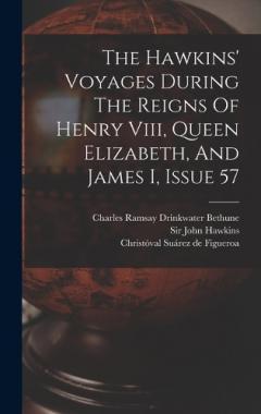 Coperta cărții The Hawkins' Voyages During The Reigns Of Henry Viii, Queen Elizabeth, And James I, Issue 57