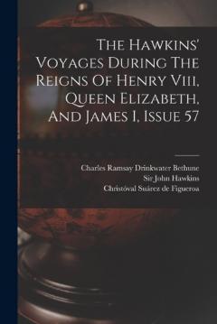 Coperta cărții The Hawkins' Voyages During The Reigns Of Henry Viii, Queen Elizabeth, And James I, Issue 57