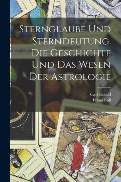 Coperta cărții Sternglaube und Sterndeutung. Die Geschichte und das Wesen der Astrologie
