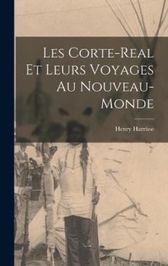 Coperta cărții Les Corte-Real et leurs Voyages au Nouveau-Monde