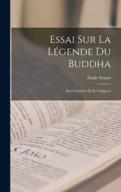 Essai sur la Légende du Buddha: Son Caractère et ses Origines