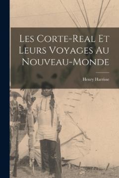 Coperta cărții Les Corte-Real et leurs Voyages au Nouveau-Monde
