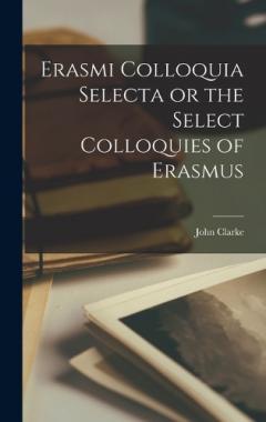 Coperta cărții Erasmi Colloquia Selecta or the Select Colloquies of Erasmus