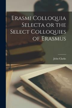 Coperta cărții Erasmi Colloquia Selecta or the Select Colloquies of Erasmus