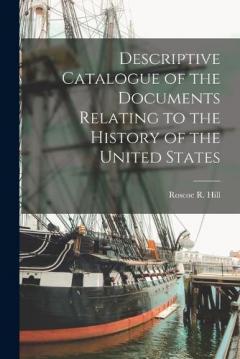Coperta cărții Descriptive Catalogue of the Documents Relating to the History of the United States