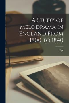 A Study of Melodrama in England From 1800 to 1840