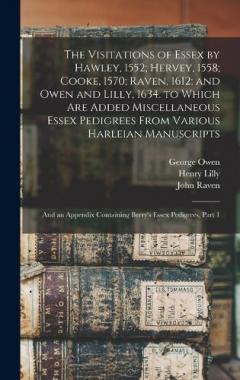 Coperta cărții The Visitations of Essex by Hawley, 1552; Hervey, 1558; Cooke, 1570; Raven, 1612; and Owen and Lilly, 1634. to Which Are Added Miscellaneous Essex Pedigrees From Various Harleian Manuscripts: And an Appendix Containing Berry's Essex Pedigrees, Part 1
