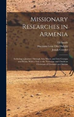 Coperta cărții Missionary Researches in Armenia: Including a Journey Through Asia Minor, and Into Georgia and Persia, With a Visit to the Nestorian and Chaldean Christians of Oormiah and Salmas