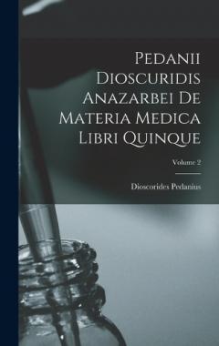 Coperta cărții Pedanii Dioscuridis Anazarbei De Materia Medica Libri Quinque; Volume 2