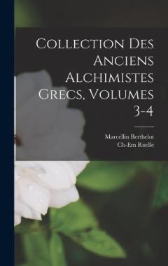 Coperta cărții Collection Des Anciens Alchimistes Grecs, Volumes 3-4