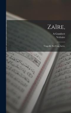 Zaïre,: Tragedie En Cinq Actes,