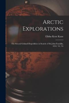 Coperta cărții Arctic Explorations: The Second Grinnell Expedition in Search of Sir John Franklin, 1853, '54, '55