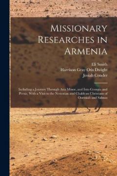 Coperta cărții Missionary Researches in Armenia: Including a Journey Through Asia Minor, and Into Georgia and Persia, With a Visit to the Nestorian and Chaldean Christians of Oormiah and Salmas
