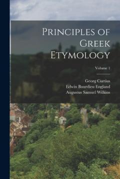 Coperta cărții Principles of Greek Etymology; Volume 1