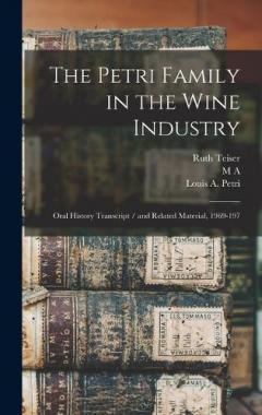 Coperta cărții The Petri Family in the Wine Industry: Oral History Transcript / and Related Material, 1969-197