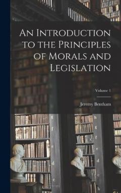 An Introduction to the Principles of Morals and Legislation; Volume 1