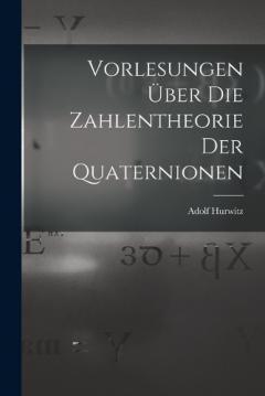 Vorlesungen über die Zahlentheorie der Quaternionen