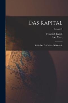 Das Kapital: Kritik Der Politischen Oekonomie; Volume 3