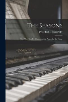 The Seasons: Op. 37a: Twelve Characteristic Pieces for the Piano