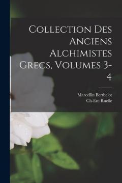 Coperta cărții Collection Des Anciens Alchimistes Grecs, Volumes 3-4