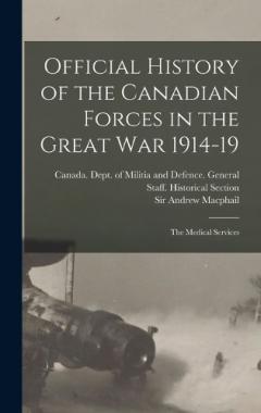 Coperta cărții Official History of the Canadian Forces in the Great war 1914-19: The Medical Services