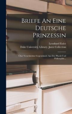 Coperta cărții Briefe An Eine Deutsche Prinzessin: Über Verschiedene Gegenstände Aus Der Physik Und Philosophie...