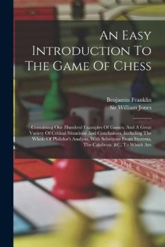 Coperta cărții An Easy Introduction To The Game Of Chess: Containing One Hundred Examples Of Games, And A Great Variety Of Critical Situations And Conclusions, Including The Whole Of Philidor's Analysis, With Selections From Stamma, The Calabrois, &c, To Which Are