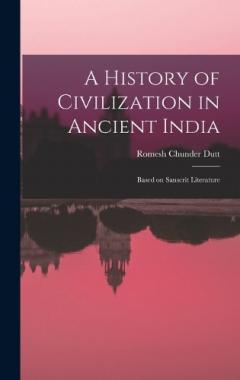 A History of Civilization in Ancient India: Based on Sanscrit Literature