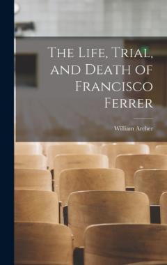 Coperta cărții The Life, Trial, and Death of Francisco Ferrer