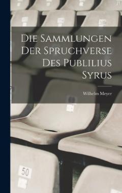 Die Sammlungen Der Spruchverse Des Publilius Syrus