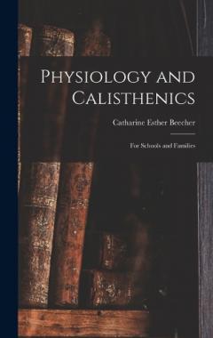 Physiology and Calisthenics: For Schools and Families