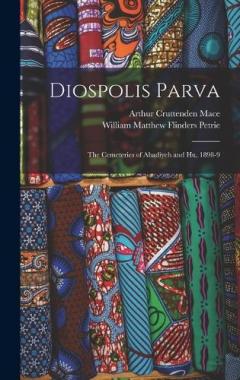 Coperta cărții Diospolis Parva: The Cemeteries of Abadiyeh and Hu, 1898-9
