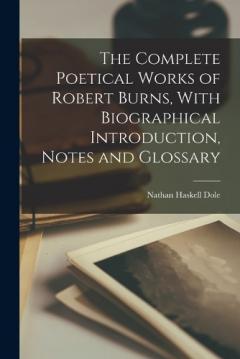 Coperta cărții The Complete Poetical Works of Robert Burns, With Biographical Introduction, Notes and Glossary